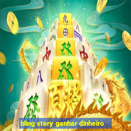 bling story ganhar dinheiro